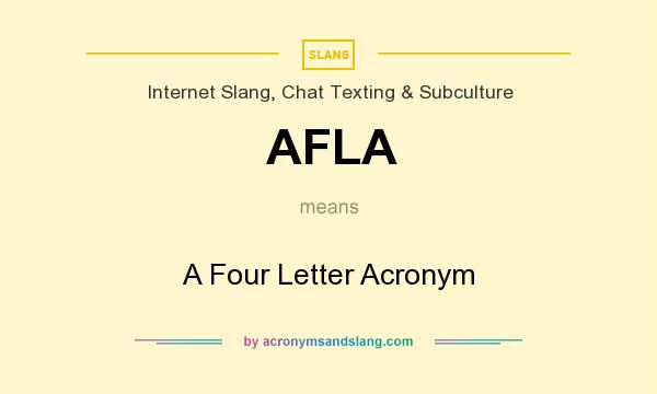What does AFLA mean? It stands for A Four Letter Acronym