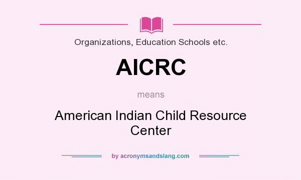 What does AICRC mean? It stands for American Indian Child Resource Center