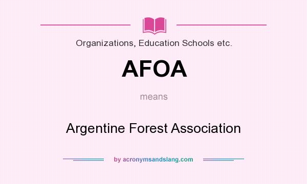 What does AFOA mean? It stands for Argentine Forest Association