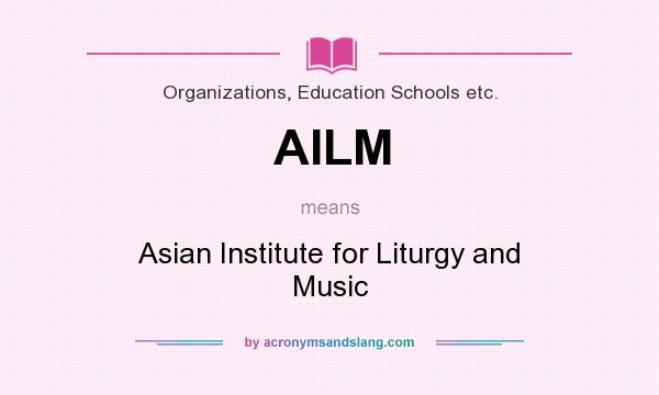 What does AILM mean? It stands for Asian Institute for Liturgy and Music