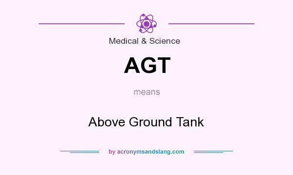 What does AGT mean? It stands for Above Ground Tank
