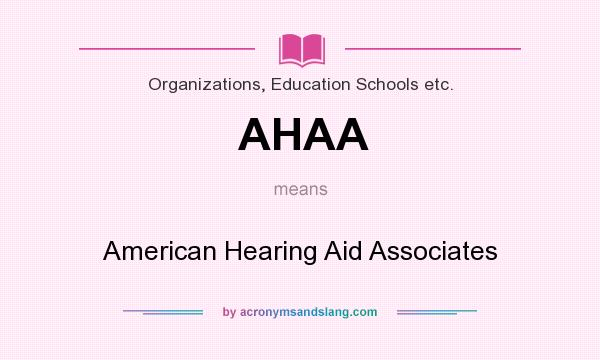 What does AHAA mean? It stands for American Hearing Aid Associates