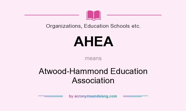 What does AHEA mean? It stands for Atwood-Hammond Education Association