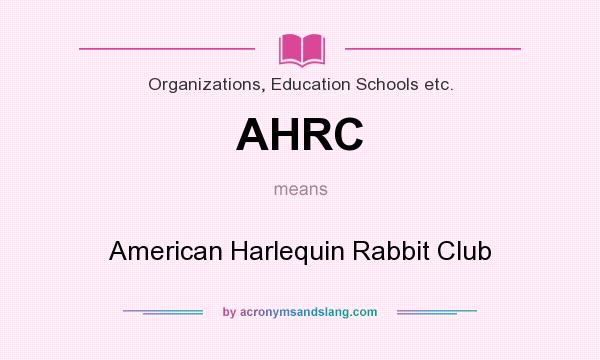 What does AHRC mean? It stands for American Harlequin Rabbit Club