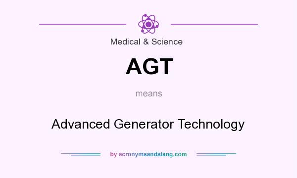 What does AGT mean? It stands for Advanced Generator Technology
