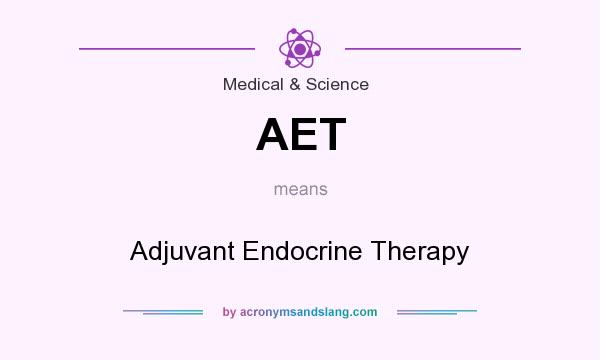 What does AET mean? It stands for Adjuvant Endocrine Therapy
