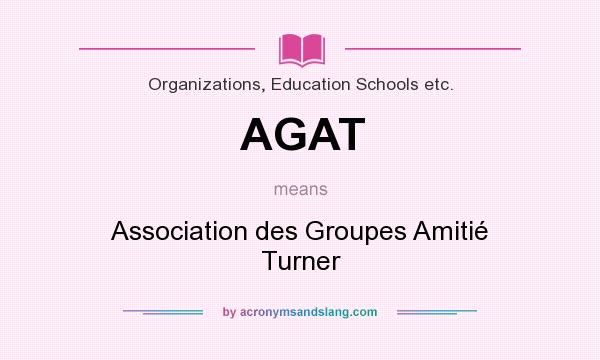What does AGAT mean? It stands for Association des Groupes Amitié Turner