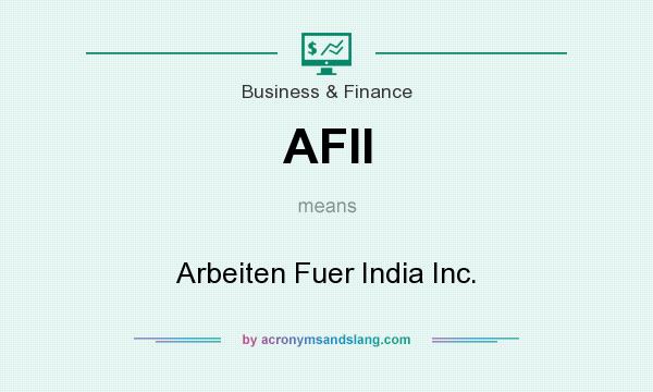 What does AFII mean? It stands for Arbeiten Fuer India Inc.