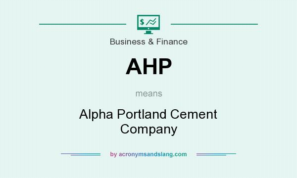 What does AHP mean? It stands for Alpha Portland Cement Company