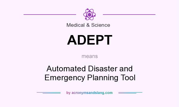 What does ADEPT mean? It stands for Automated Disaster and Emergency Planning Tool