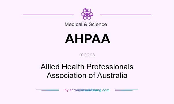 What does AHPAA mean? It stands for Allied Health Professionals Association of Australia