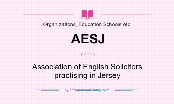 What does AESJ mean? It stands for Association of English Solicitors practising in Jersey