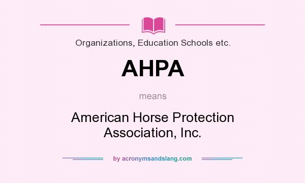 What does AHPA mean? It stands for American Horse Protection Association, Inc.