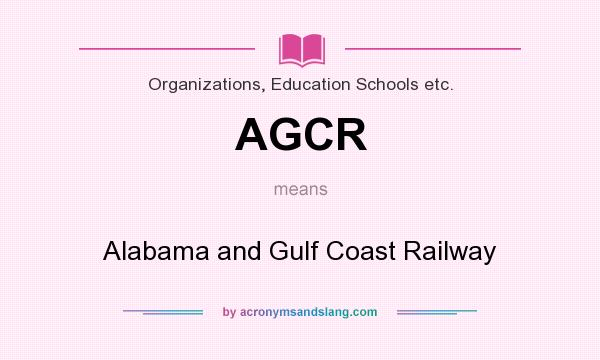 What does AGCR mean? It stands for Alabama and Gulf Coast Railway