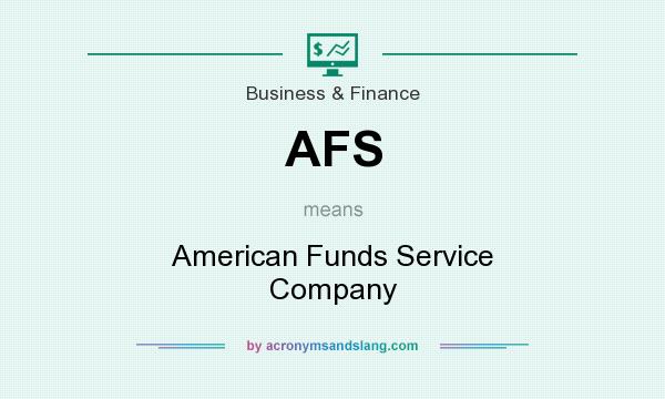 What does AFS mean? It stands for American Funds Service Company