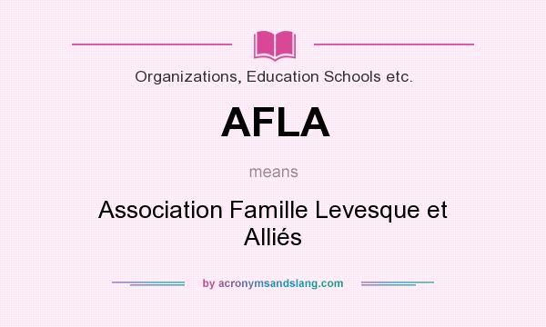 What does AFLA mean? It stands for Association Famille Levesque et Alliés