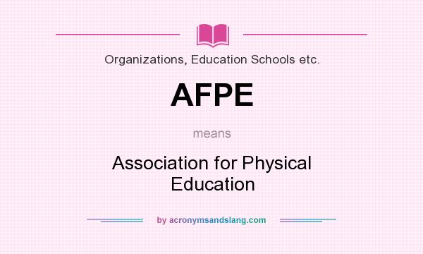What does AFPE mean? It stands for Association for Physical Education
