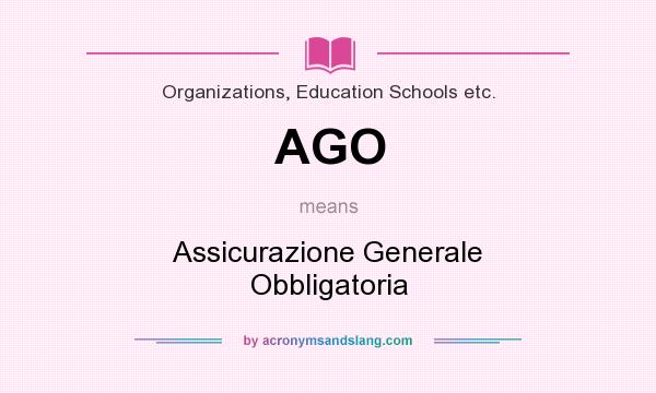 What does AGO mean? It stands for Assicurazione Generale Obbligatoria