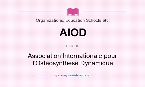 What does AIOD mean? It stands for Association Internationale pour l`Ostéosynthèse Dynamique