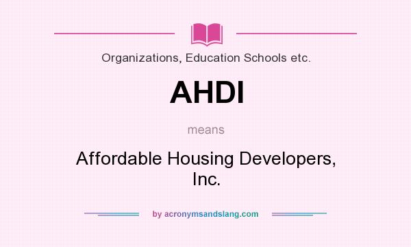 What does AHDI mean? It stands for Affordable Housing Developers, Inc.