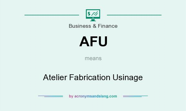 What does AFU mean? It stands for Atelier Fabrication Usinage