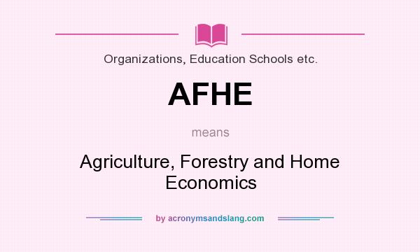 What does AFHE mean? It stands for Agriculture, Forestry and Home Economics