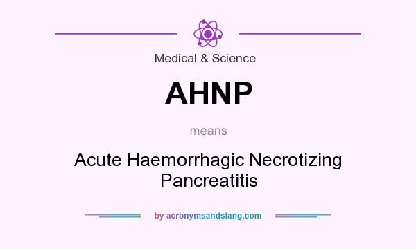 What does AHNP mean? It stands for Acute Haemorrhagic Necrotizing Pancreatitis