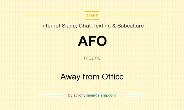 What does AFO mean? It stands for Away from Office