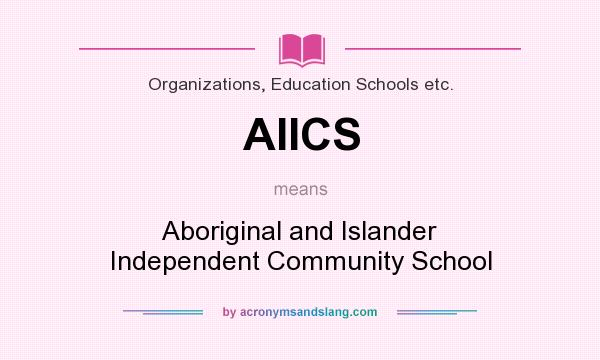 What does AIICS mean? It stands for Aboriginal and Islander Independent Community School