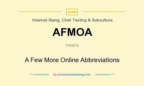 What does AFMOA mean? It stands for A Few More Online Abbreviations