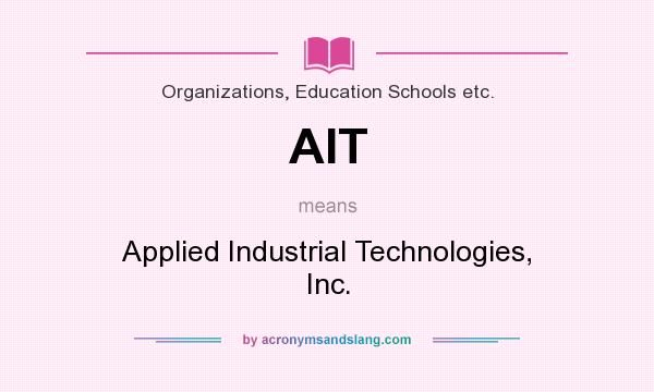 What does AIT mean? It stands for Applied Industrial Technologies, Inc.