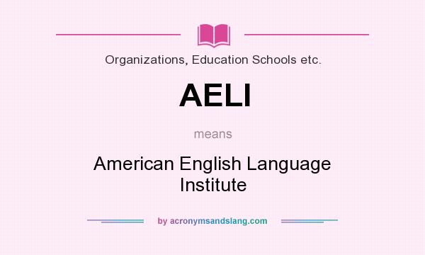 What does AELI mean? It stands for American English Language Institute