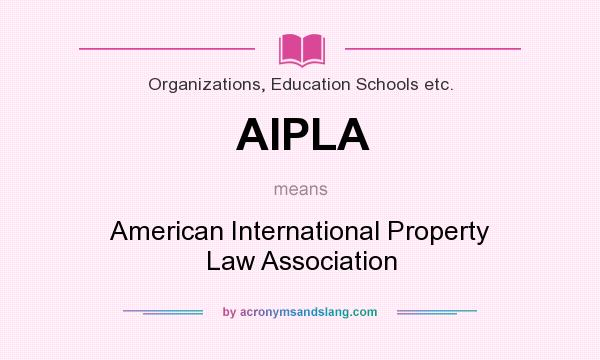 What does AIPLA mean? It stands for American International Property Law Association