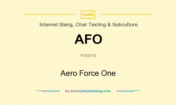 What does AFO mean? It stands for Aero Force One