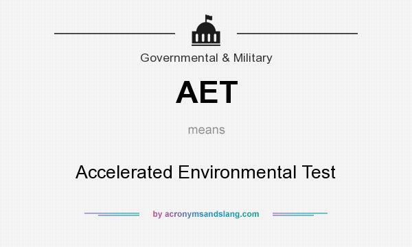 What does AET mean? It stands for Accelerated Environmental Test