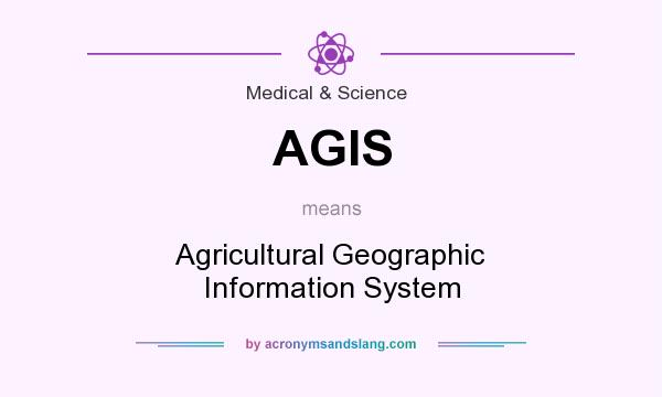 What does AGIS mean? It stands for Agricultural Geographic Information System