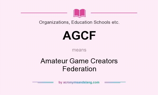 What does AGCF mean? It stands for Amateur Game Creators Federation