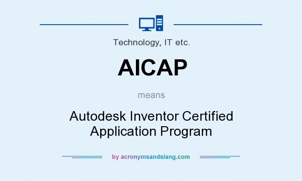 What does AICAP mean? It stands for Autodesk Inventor Certified Application Program