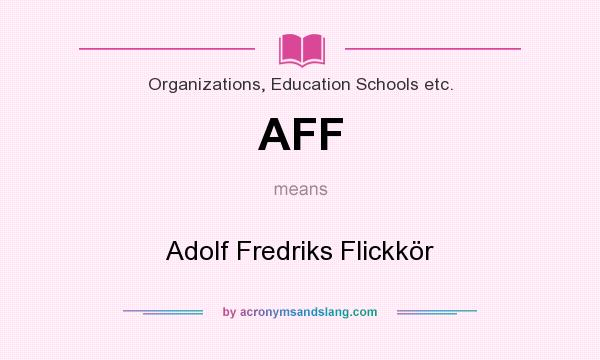 What does AFF mean? It stands for Adolf Fredriks Flickkör