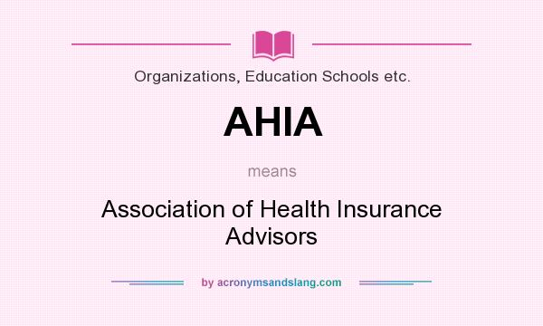 What does AHIA mean? It stands for Association of Health Insurance Advisors