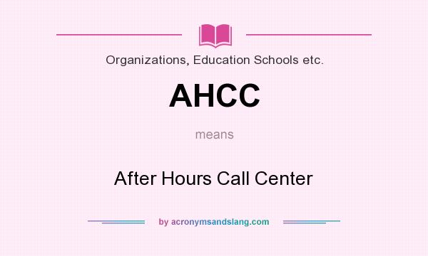 What does AHCC mean? It stands for After Hours Call Center