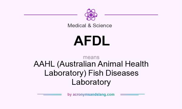 What does AFDL mean? It stands for AAHL (Australian Animal Health Laboratory) Fish Diseases Laboratory