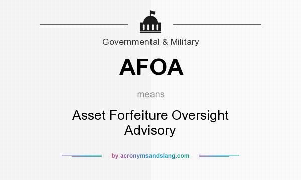 What does AFOA mean? It stands for Asset Forfeiture Oversight Advisory