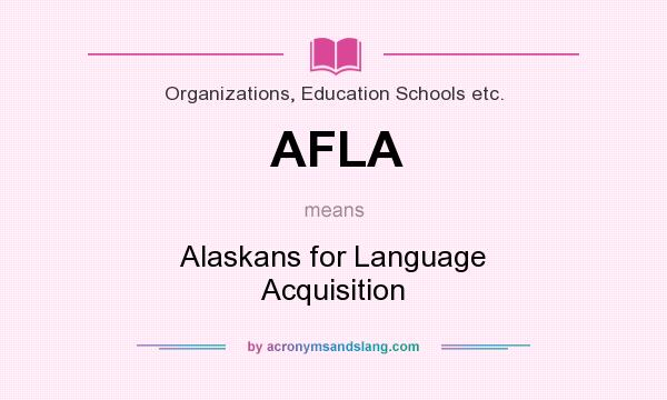 What does AFLA mean? It stands for Alaskans for Language Acquisition