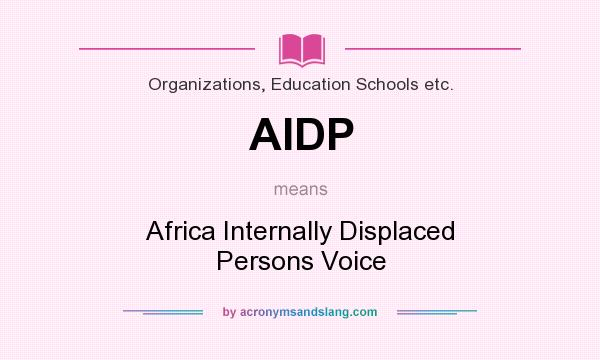 What does AIDP mean? It stands for Africa Internally Displaced Persons Voice