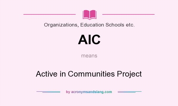 What does AIC mean? It stands for Active in Communities Project