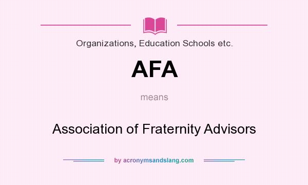 What does AFA mean? It stands for Association of Fraternity Advisors