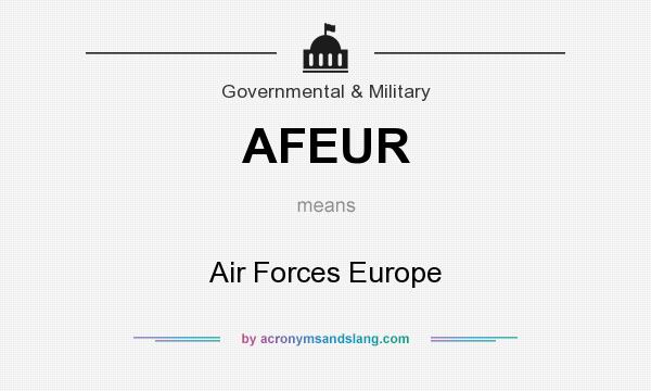What does AFEUR mean? It stands for Air Forces Europe