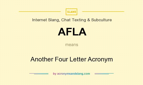 What does AFLA mean? It stands for Another Four Letter Acronym