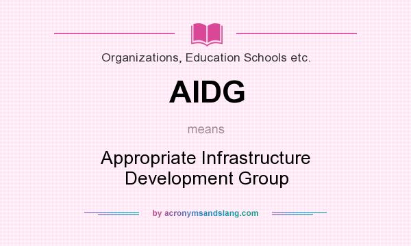 What does AIDG mean? It stands for Appropriate Infrastructure Development Group